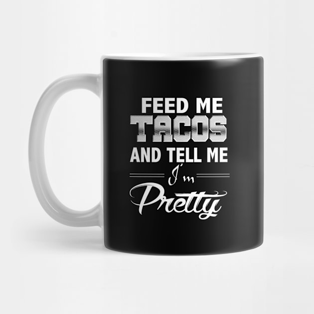 Funny Taco Quote Gift, Feed Me Tacos Tell Me I'm Pretty by Blue Zebra